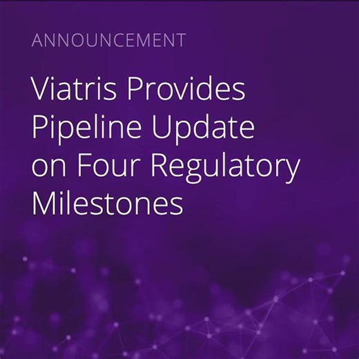 Four Recent Regulatory Milestones Span Across All Stages of Viatris’ Global Pipeline