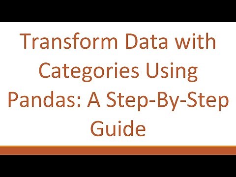 Transform Data with Categories Using Pandas: A Step-By-Step Guide