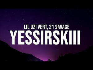 Lil Uzi Vert x 21 Savage - Yessirskiii (Lyrics)