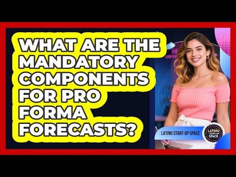 What Are the Mandatory Components for Pro Forma Forecasts?