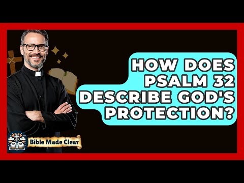 How Does Psalm 32 Describe God's Protection? - BibleMadeClear.com