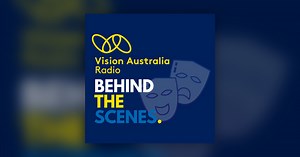 Behind the Scenes 24th March 2025 - Behind the Scenes by Vision Australia Radio