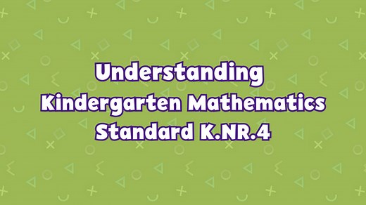 Kindergarten Kindergarten | Understanding Kindergarten Mathematics Standard K.NR.4