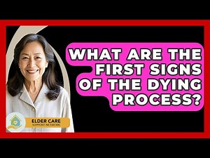 What Are The First Signs Of The Dying Process? - Elder Care Support Network