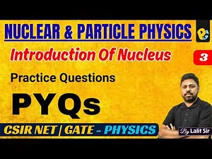 Introduction of Nucleus | Lec 03 | Practice & PYQs | CSIR NET & GATE Physics Exam