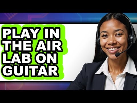 How to Play in the Air Lab on Guitar (Updated 2025)