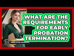 What Are The Requirements For Early Probation Termination? - Criminal Defense Law Uncovered