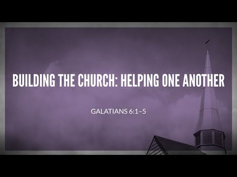 Building Up the Church: Helping One Another