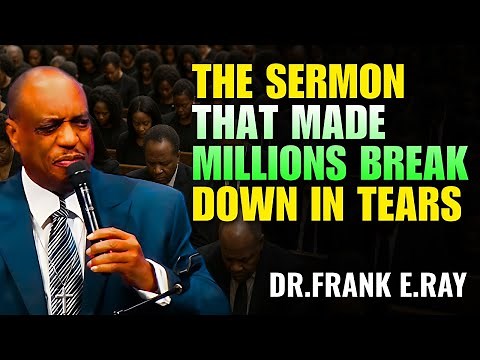 Dr. Frank E. Ray Sermons - A Timeless Sermon That Moves Everyone to Tears