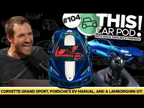The New Corvette! Porsche Saves the Manual, Four Seat Lamborghini! THIS CAR POD! EP104
