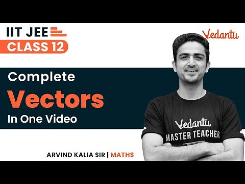 Vectors Algebra Class 12 | One Shot | JEE 2023 | IIT JEE | Arvind Kalia Sir | ‪@JEEVedantu‬