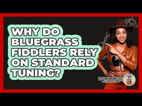 Why Do Bluegrass Fiddlers Rely On Standard Tuning? - Country Music Chronicles
