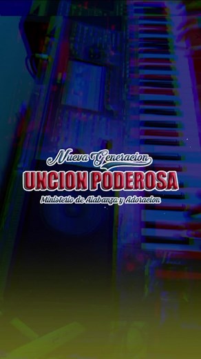 Interpretando a Nueva Generación UNCIÓN PODEROSA