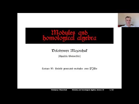 Modules and homological algebra. Lecture 10: fin gen modules over PIDs (by Walter Mazorchuk)