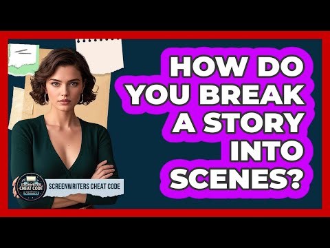 How Do You Break A Story Into Scenes?