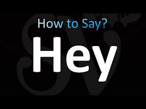 How to Pronounce Hey (CORRECTLY!)