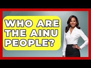 Who Are The Ainu People? - Japan Past and Present