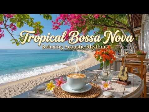 Tropical Bossa Nova Jazz for Beach Lounge & Cafe Vibes - Relaxing Smooth Jazz