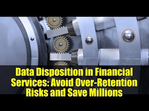 Data Disposition in Financial Services: Avoid Over-Retention Risks and Save Millions