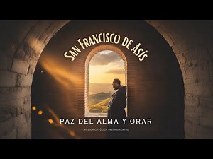 San Francisco de Asis Musica para Paz del Alma y Orar | Musica Catolica Instrumental