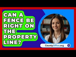 Can A Fence Be Right On The Property Line? - CountyOffice.org