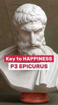 Key to HAPPINESS: p3 EPICURUS