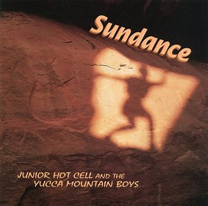 Junior Hot Cell And The Yucca Mountain Boys - Sundance