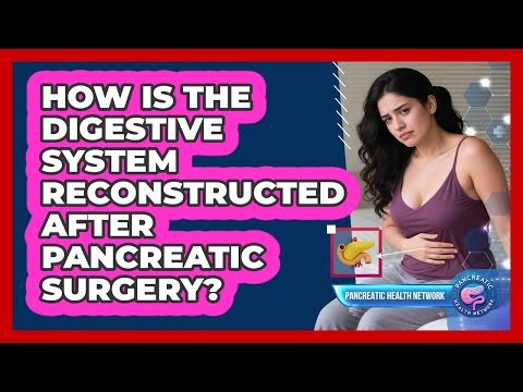How Is The Digestive System Reconstructed After Pancreatic Surgery?