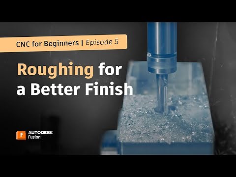 CNC for Beginners: Roughing for a Better Finish | Autodesk Fusion