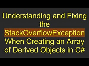 Understanding and Fixing the StackOverflowException When Creating an Array of Derived Objects in C#