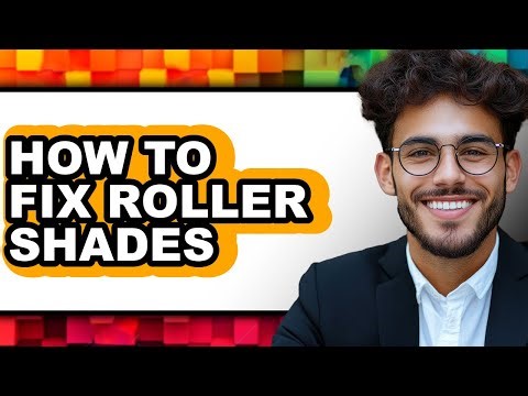 How to Fix Roller Shades - Easy Guide