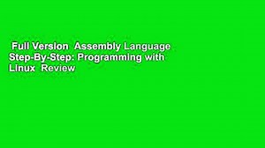 Full Version  Assembly Language Step-By-Step: Programming with Linux  Review