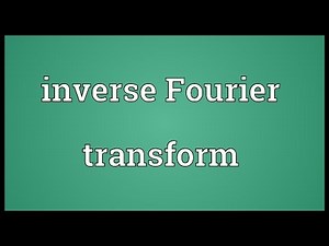 Inverse Fourier transform Meaning