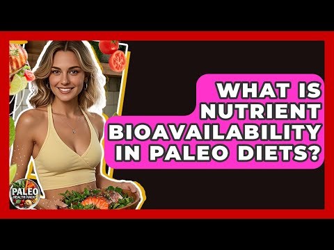 What Is Nutrient Bioavailability In Paleo Diets? - Paleo Health Hacks