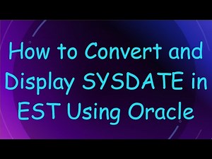 How to Convert and Display SYSDATE in EST Using Oracle