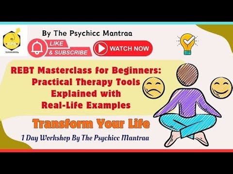Rational Emotive Behavior Therapy (REBT) Masterclass: From Theory to Real-Life Application