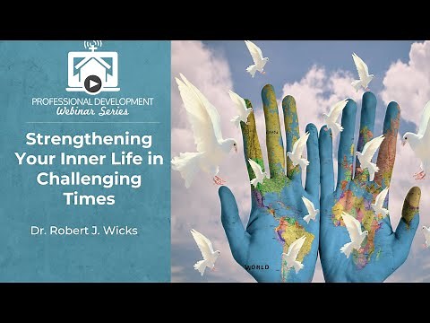 Strengthening Your Inner Life in Challenging Times with Dr. Robert J. Wicks