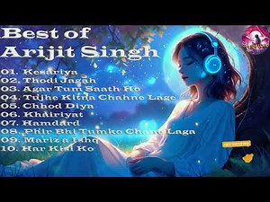 Top 10 Evergreen Songs of Arijit Singh | All-Time Best Hits