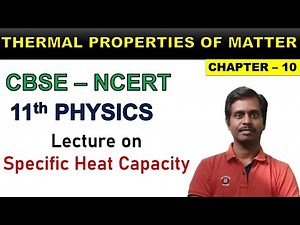 6.Heat capacity and Specific heat capacity thermal properties of matter CBSE NCERT Class 11 Physics