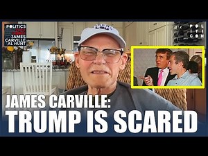 James Carville: Trump is Scared