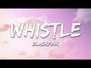 BLACKPINK - WHISTLE (Lyrics)