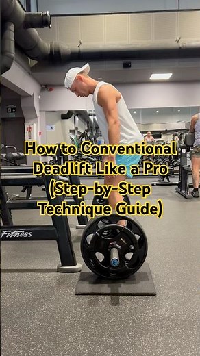 How to Conventional Deadlift Like a Pro (Step-by-Step Technique Guide)