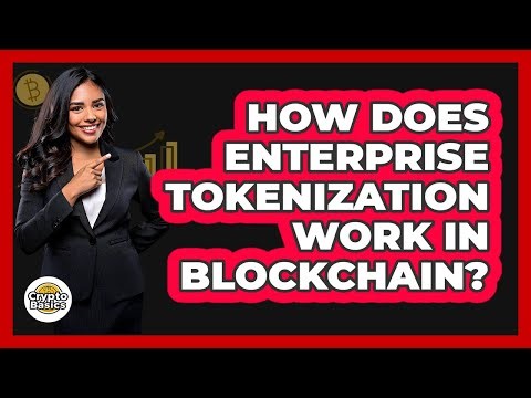How Does Enterprise Tokenization Work In Blockchain? - CryptoBasics360.com