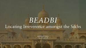 Beadbi: Locating Irreverence amongst the Sikhs | Harinder Singh, Jasleen Kaur | Sikh Research Institute