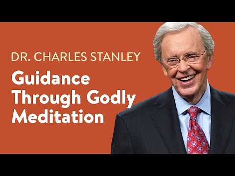Guidance Through Godly Meditation – Dr. Charles Stanley