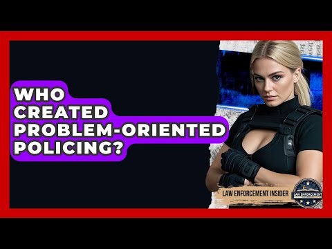 Who Created Problem-Oriented Policing? - Law Enforcement Insider
