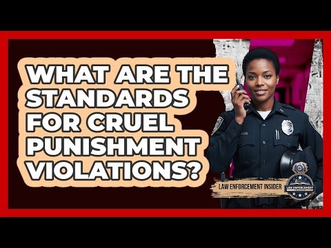 What Are the Standards for Cruel Punishment Violations?