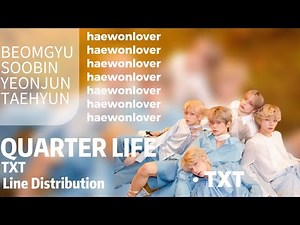 TXT - Quarter Life (Line Distribution)