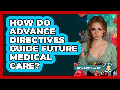 How Do Advance Directives Guide Future Medical Care?