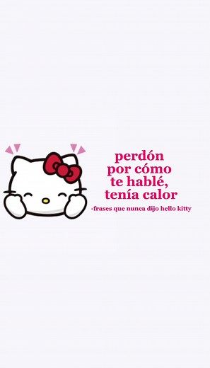 Hello Kitty Never Said These Quotes - Apologies for How I Spoke, I Was Warm